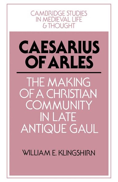 William E. Klingshirn - Caesarius of Arles, Inbunden