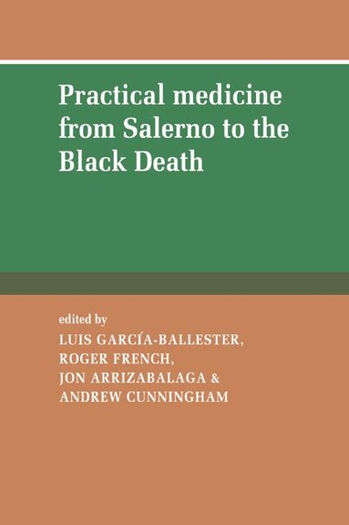 L. Garcia-Ballester, Luis Garcia-Ballester, Roger French, Jon Arrizabalaga, Andrew Cunningham - Practical Medicine from Salerno to the Black Death, Inbunden