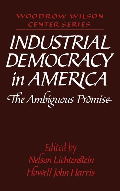 Nelson Lichtenstein, Howell John Harris - Industrial Democracy in America, Inbunden