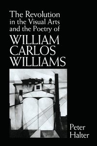 bokomslag The Revolution in the Visual Arts and the Poetry of William Carlos Williams