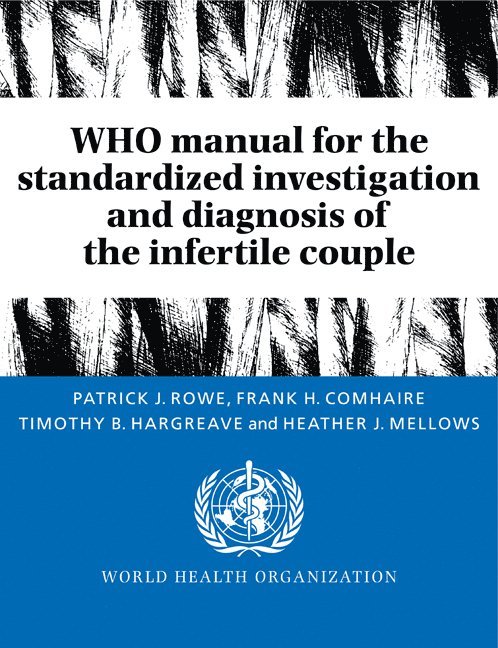 Geneva) Rowe, Patrick J. (World Health Organization, Edinburgh) Comhaire, Frank H. (Western General Hospital, Worksop) Hargreave, Timothy B. (Bassetlaw District General Hospital, Kilton, Belgium) Mellows, Heather J. (Universiteit Gent, Patrick J. Rowe, F. H. Comhaire, T. B. Hargreave - WHO Manual for the Standardized Investigation and Diagnosis of the Infertile Couple, Häftad