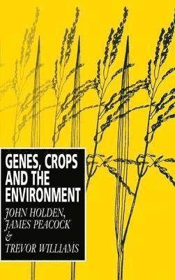 John Holden, James Peacock, Trevor Williams - Genes, Crops and the Environment, Inbunden