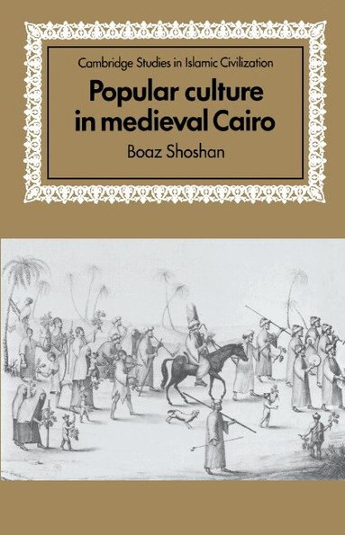 Boaz Shoshan, David Morgan - Popular Culture in Medieval Cairo, Inbunden