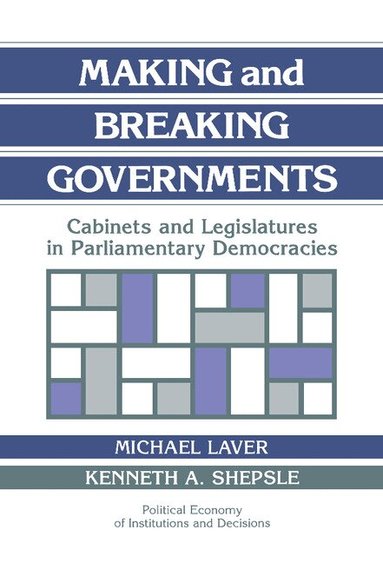 Michael Laver, Michael Laver, Kenneth A. Shepsle - Making and Breaking Governments, Inbunden