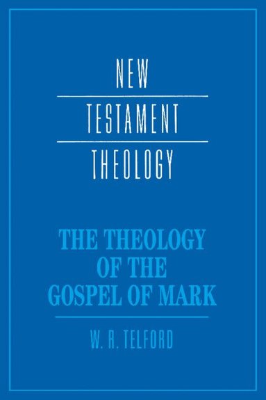 W. R. Telford, James D. G. Dunn - The Theology of the Gospel of Mark, Inbunden