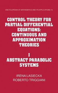 bokomslag Control Theory for Partial Differential Equations: Volume 1, Abstract Parabolic Systems: Continuous and Approximation Theories
