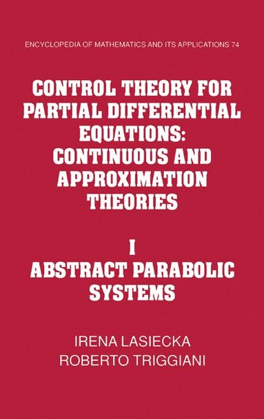 bokomslag Control Theory for Partial Differential Equations: Volume 1, Abstract Parabolic Systems: Continuous and Approximation Theories