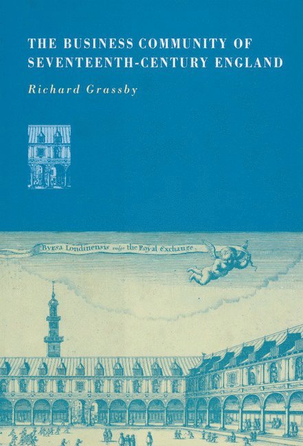 Richard Grassby - Business Community of Seventeenth-Century England, Inbunden