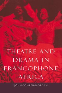 bokomslag Theatre and Drama in Francophone Africa