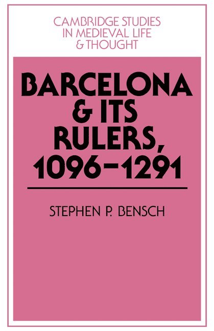 Pennsylvania) Bensch, Stephen P. (Swarthmore College, Stephen P. Bensch, Bensch Stephen P. - Barcelona and its Rulers, 1096–1291, Inbunden