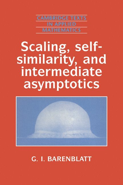 Scaling, Self-similarity, and Intermediate Asymptotics 1