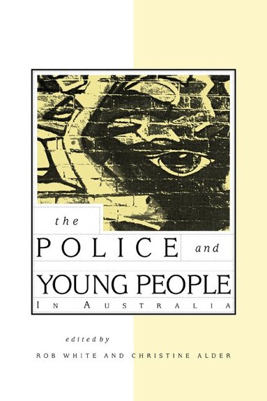 Rob White, Christine Alder - The Police and Young People in Australia, Häftad