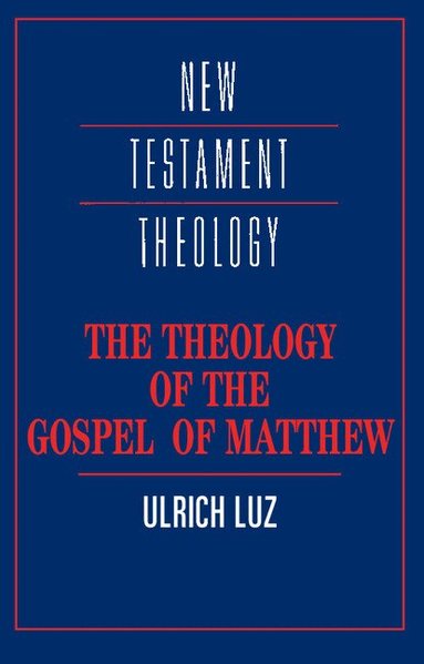 Ulrich Luz, James D. G. Dunn - The Theology of the Gospel of Matthew, Häftad