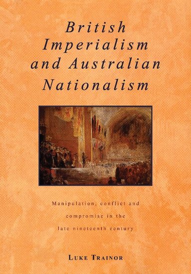 Luke Trainor - British Imperialism and Australian Nationalism, Häftad