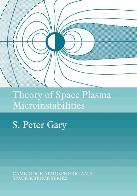 S. Peter (Los Alamos National Laboratory) Gary, S. Peter Gary, Alexander J. Dessler, John T. Houghton - Theory of Space Plasma Microinstabilities, Häftad