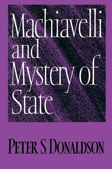 Peter S. Donaldson - Machiavelli and Mystery of State, Häftad