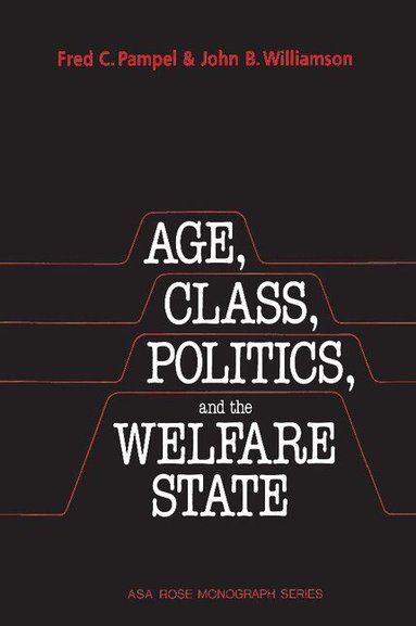 Fred C. Pampel, John B. Williamson, Ernest Q. Campbell - Age, Class, Politics, and the Welfare State, Häftad
