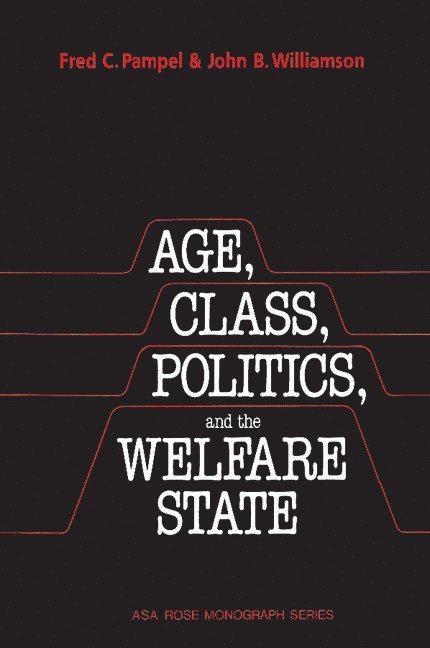 Fred C. Pampel, John B. Williamson, Fred C. (University of Colorado Boulder) Pampel, Massachusetts) Williamson, John B. (Boston College, Ernest Q. Campbell - Age, Class, Politics, and the Welfare State, Häftad
