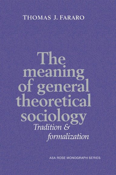 Thomas J. Fararo, Ernest Q. Campbell - The Meaning of General Theoretical Sociology, Häftad