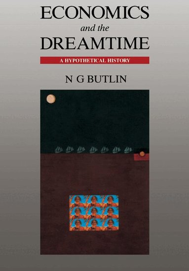 Noel George Butlin - Economics and the Dreamtime, Häftad