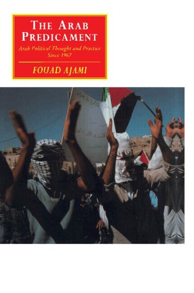 Fouad Ajami - The Arab Predicament, Häftad