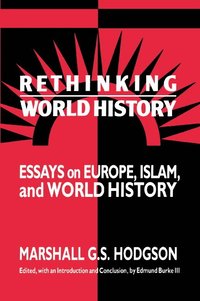 bokomslag Rethinking World History: Essays on Europe, Islam and World History