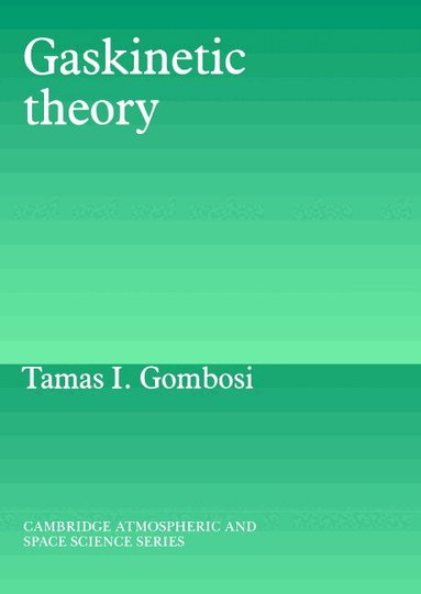 Tamas I. Gombosi, Alexander J. Dessler - Gaskinetic Theory, Häftad