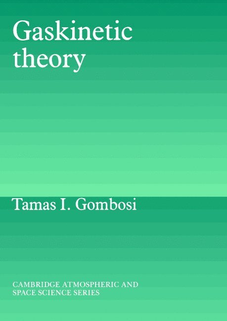 Ann Arbor) Gombosi, Tamas I. (University of Michigan, Tamas I. Gombosi, Atmo Gombosi, Alexander J. Dessler - Gaskinetic Theory, Häftad