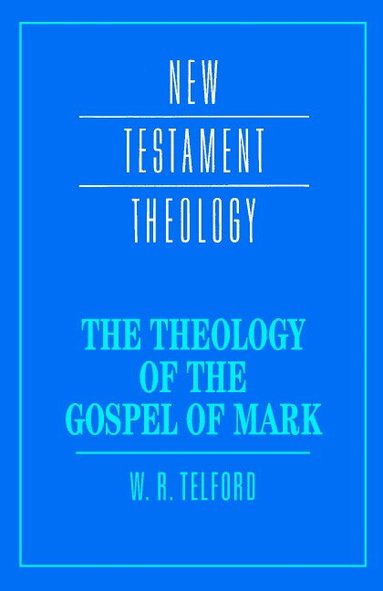 W. R. Telford - The Theology of the Gospel of Mark, Häftad