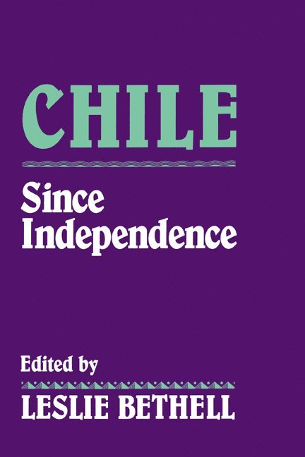 Leslie (University of London) Bethell, Leslie Bethell - Chile since Independence, Häftad