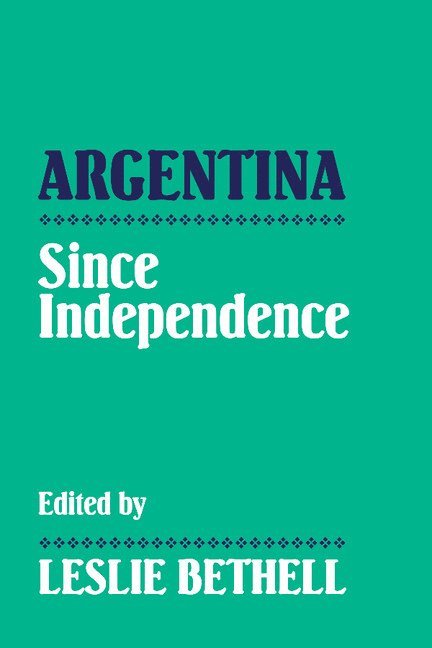 Leslie (University of London) Bethell, Leslie Bethell, Bethell Leslie - Argentina since Independence, Häftad