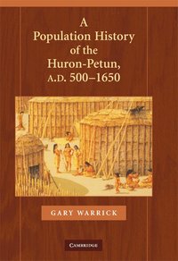 bokomslag A Population History of the Huron-Petun, A.D. 500-1650