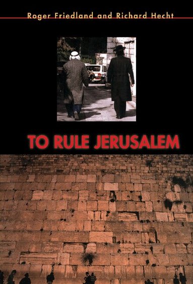 Roger Friedland, Richard Hecht, Steven Seidman, Jeffrey C. Alexander - To Rule Jerusalem, Inbunden