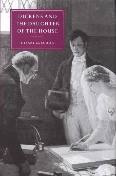 Hilary M. Schor - Dickens and the Daughter of the House, Inbunden