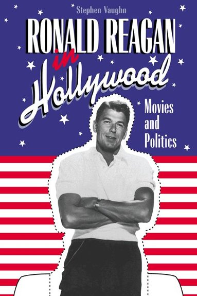 Stephen Vaughn, Kenneth Short, Garth Jowett - Ronald Reagan in Hollywood, Inbunden