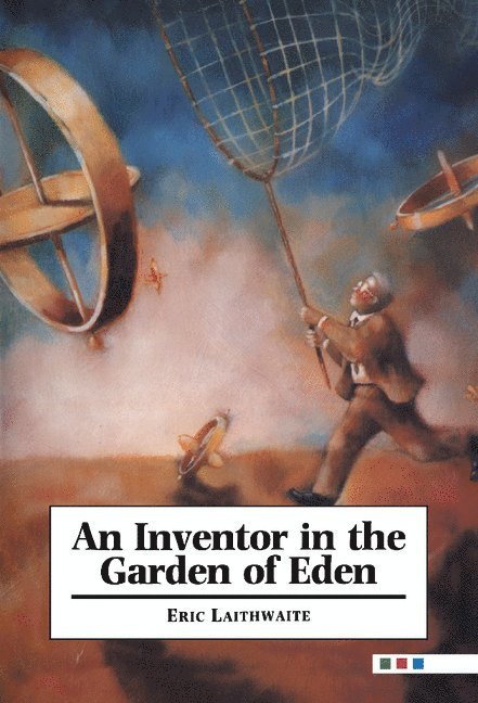 London) Laithwaite, Eric (Imperial College of Science, Technology and Medicine, E. R. Laithwaite, Eric Laithwaite, Laithwaite Eric - An Inventor in the Garden of Eden, Inbunden