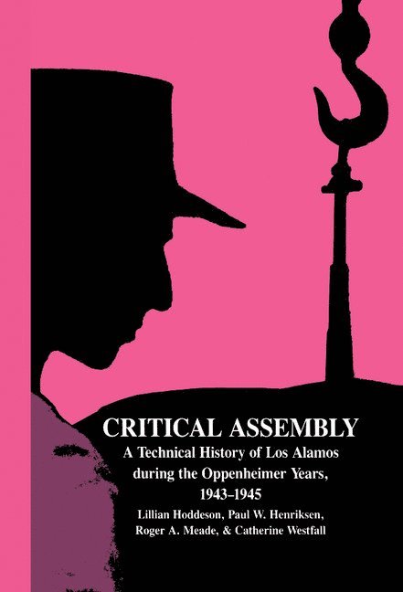 Urbana-Champaign) Hoddeson, Lillian (University of Illinois, Paul W. Henriksen, Roger A. Meade, Catherine L. (Michigan State University) Westfall, Lillian Hoddeson, Paul W. Henriksen, Catherine L. Westfall - Critical Assembly, Inbunden