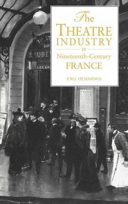 bokomslag The Theatre Industry in Nineteenth-Century France