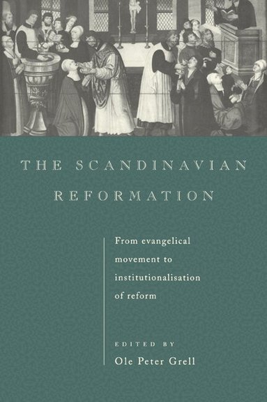 Ole Peter Grell - The Scandinavian Reformation, Inbunden