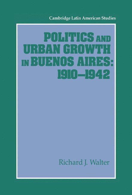 Politics and Urban Growth in Buenos Aires, 1910-1942 1