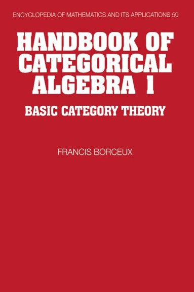 Francis Borceux, G. -C Rota, B. Doran - Handbook of Categorical Algebra: Volume 1, Basic Category Theory, Inbunden