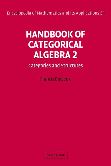 Francis Borceux, G. -C Rota, B. Doran - Handbook of Categorical Algebra: Volume 2, Categories and Structures, Inbunden