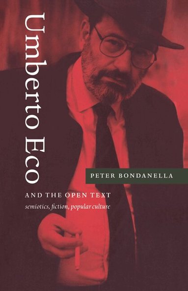 Peter Bondanella - Umberto Eco and the Open Text, Inbunden
