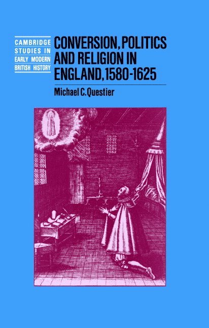 Conversion, Politics and Religion in England, 1580-1625 1