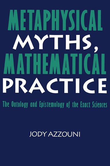 Jody Azzouni - Metaphysical Myths, Mathematical Practice, Inbunden
