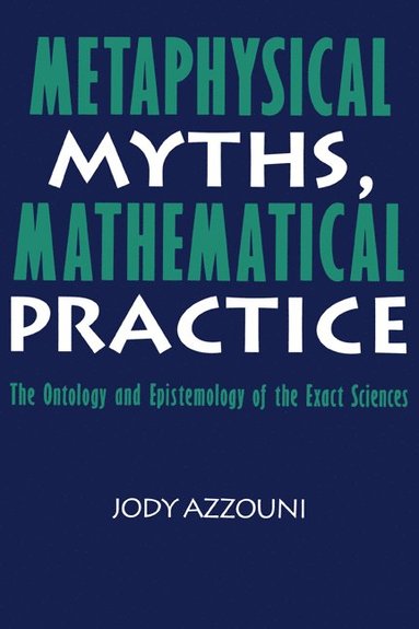 bokomslag Metaphysical Myths, Mathematical Practice