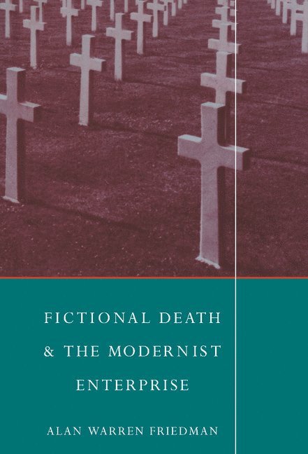 Alan Warren Friedman, Austin) Friedman, Alan Warren (University of Texas, A. Friedman - Fictional Death and the Modernist Enterprise, Inbunden