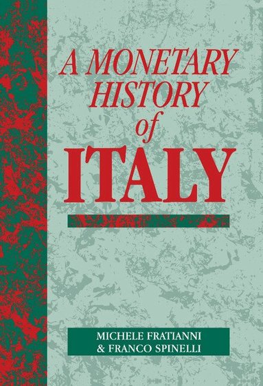 Michele Fratianni, Franco Spinelli - A Monetary History of Italy, Inbunden