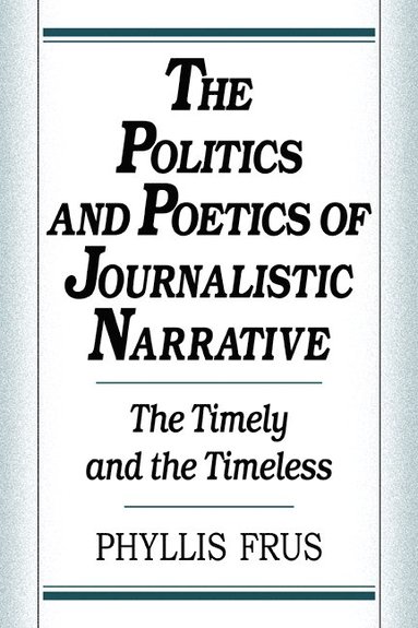 bokomslag The Politics and Poetics of Journalistic Narrative