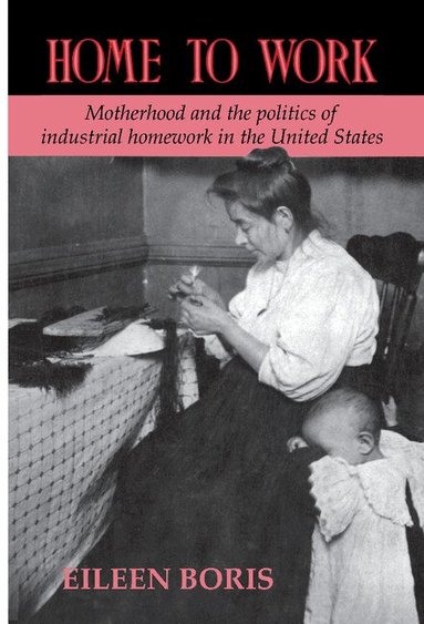 Eileen Boris - Home to Work, Inbunden